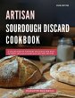 Artisan Sourdough Discard Cookbook: A... - Bild 1