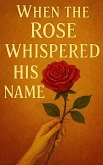When the Rose Whispered His Name (eBook, ePUB)