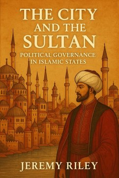 Cover The City and the Sultan: Political Governance in Islamic States (eBook, ePUB)