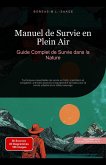 Manuel de Survie en Plein Air: Guide Complet de Survie dans la Nature (eBook, ePUB) Manuel de Survie en Plein Air: Guide Complet de Survie dans la Nature (eBook, ePUB)