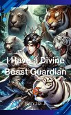 I Have a Divine Beast Guardian (eBook, ePUB) I Have a Divine Beast Guardian (eBook, ePUB)