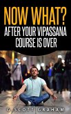 Now What? After Your Vipassana Course Is Over (eBook, ePUB) Now What? After Your Vipassana Course Is Over (eBook, ePUB)