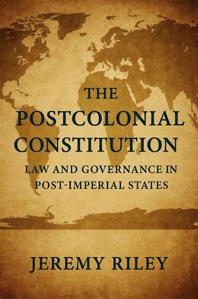 The Postcolonial Constitution: Law and Governance in Post-Imperial States (eBook, ePUB) The Postcolonial Constitution: Law and Governance in Post-Imperial States (eBook, ePUB)