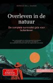 Overleven in de natuur: De complete survivalist gids voor buitenleven (eBook, ePUB) Overleven in de natuur: De complete survivalist gids voor buitenleven (eBook, ePUB)