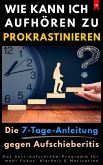 Wie kann ich aufhören zu prokrastinieren? (Die 7-Tage-Anleitung gegen Aufschieberitis) (eBook, ePUB) Wie kann ich aufhören zu prokrastinieren? (Die 7-Tage-Anleitung gegen Aufschieberitis) (eBook, ePUB)