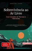 Sobrevivência ao Ar Livre: Guia Completo de Técnicas e Habilidades (eBook, ePUB) Sobrevivência ao Ar Livre: Guia Completo de Técnicas e Habilidades (eBook, ePUB)