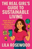 The Real Girl's Guide to Sustainable Living:Simple, Smart, and Sassy Ways to Live Cleaner, Greener, and Still Rock That Lip Gloss (eBook, ePUB) The Real Girl's Guide to Sustainable Living:Simple, Smart, and Sassy Ways to Live Cleaner, Greener, and Still Rock That Lip Gloss (eBook, ePUB)