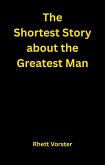 The Shortest Story about the Greatest Man (eBook, ePUB) The Shortest Story about the Greatest Man (eBook, ePUB)