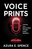 Voice Prints: Leaving Your Distinct Mark Through Public Speaking (eBook, ePUB) Voice Prints: Leaving Your Distinct Mark Through Public Speaking (eBook, ePUB)