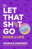 The Let that Sh*t Go Guide to Life (eBook, ePUB) The Let that Sh*t Go Guide to Life (eBook, ePUB)