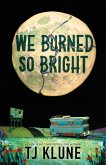 We Burned So Bright (eBook, ePUB) We Burned So Bright (eBook, ePUB)