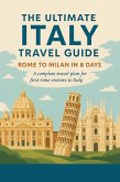 The Ultimate Italy Travel Guide: Rome to Milan in 8 Days (eBook, ePUB) The Ultimate Italy Travel Guide: Rome to Milan in 8 Days (eBook, ePUB)