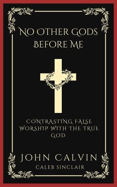 Cover No Other Gods Before Me: Contrasting False Worship with the True God (Grapevine Press) (eBook, ePUB)
