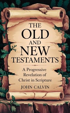 The Old and New Testaments: A Progressive Revelation of Christ in Scripture (Grapevine Press) (eBook, ePUB) - Sinclair, John Calvin Caleb