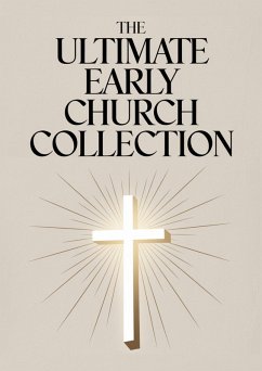 Cover The Ultimate Early Church Collection: including The Imitation of Christ, On the Incarnation, Augustine's Confessions, Apologies, Dialogues, Letters & any more (Grapevine Press) (eBook, ePUB)