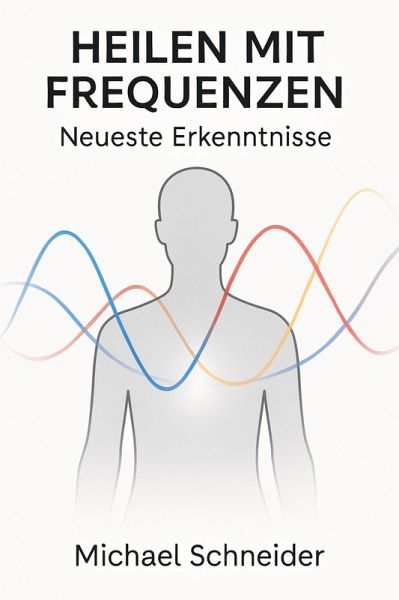 Heilen mit Frequenzen: Neueste Erkenntnisse (eBook, ePUB) Heilen mit Frequenzen: Neueste Erkenntnisse (eBook, ePUB)