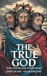 The True God: Three Persons, One Divine... - Bild 1