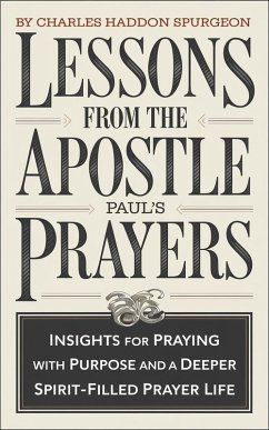 Lessons from the Apostle Paul's Prayers: Insights for Praying with Purpose and a Deeper Spirit-Filled Prayer Life (Grapevine Press) (eBook, ePUB) - Press, Charles Haddon Spurgeon Grapevine