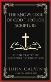 The Knowledge of God Through Scripture: The Necessity of Scripture to Know God (Grapevine Press) (eBook, ePUB) The Knowledge of God Through Scripture: The Necessity of Scripture to Know God (Grapevine Press) (eBook, ePUB)