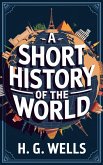 A Short History of the World: Tracing Humanity's Journey from Ancient Times to the Modern Era (Grapevine Classics) (eBook, ePUB) A Short History of the World: Tracing Humanity's Journey from Ancient Times to the Modern Era (Grapevine Classics) (eBook, ePUB)