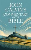 John Calvin's Commentary on the Bible (eBook, ePUB) John Calvin's Commentary on the Bible (eBook, ePUB)