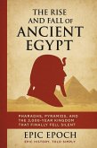 The Rise and Fall of Ancient Egypt: Pharaohs, Pyramids, and the 3,000-Year Kingdom That Finally Fell Silent (The Rise and Fall Series, #6) (eBook, ePUB) The Rise and Fall of Ancient Egypt: Pharaohs, Pyramids, and the 3,000-Year Kingdom That Finally Fell Silent (The Rise and Fall Series, #6) (eBook, ePUB)