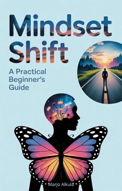 Mindset Shift: A Practical Beginner's Guide (eBook, ePUB) - Alkula, Marjo