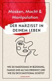 Der Narzisst in deinem Leben. Masken, Macht und Manipulation. (eBook, ePUB)