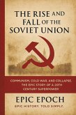 The Rise and Fall of the Soviet Union: Communism, Cold War, and Collapse. The Epic Story of a 20th Century Superpower (The Rise and Fall Series, #7) (eBook, ePUB) The Rise and Fall of the Soviet Union: Communism, Cold War, and Collapse. The Epic Story of a 20th Century Superpower (The Rise and Fall Series, #7) (eBook, ePUB)