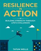 Resilience in Action: Building Strength Through Life's Challenges (eBook, ePUB) Resilience in Action: Building Strength Through Life's Challenges (eBook, ePUB)