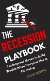 The Recession Playbook : 7 Bulletproof Moves to Build Wealth When Everyone Else is Panicking (eBook, ePUB) The Recession Playbook : 7 Bulletproof Moves to Build Wealth When Everyone Else is Panicking (eBook, ePUB)