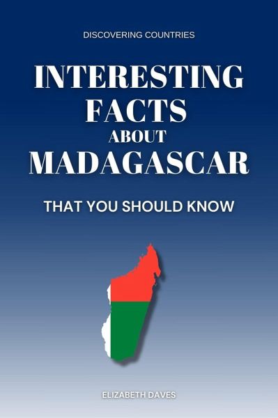Interesting Facts About Madagascar That You Should Know (Discovering Countries) (eBook, ePUB) Interesting Facts About Madagascar That You Should Know (Discovering Countries) (eBook, ePUB)