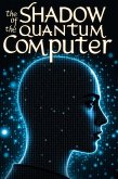 The Shadow of the Quantum Computer (eBook, ePUB) The Shadow of the Quantum Computer (eBook, ePUB)
