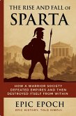 The Rise and Fall of Sparta: How a Warrior Society Defeated Empires and Then Destroyed Itself From Within (The Rise and Fall Series, #12) (eBook, ePUB)