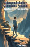 Autoconocimiento y Crecimiento Personal Cómo Descubrir tu Propósito de Vida (eBook, ePUB) Autoconocimiento y Crecimiento Personal Cómo Descubrir tu Propósito de Vida (eBook, ePUB)