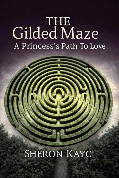 The Gilded Maze, A Princess's Path to Love (eBook, ePUB) - Kayc, Sheron