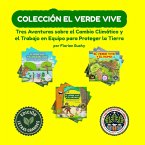Colección El Verde Vive: Tres Aventuras sobre el Cambio Climático y el Trabajo en Equipo para Proteger la Tierra (eBook, ePUB)