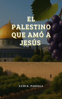 El Palestino que amó a Jesús (eBook, ePUB) - Padilla, Luis