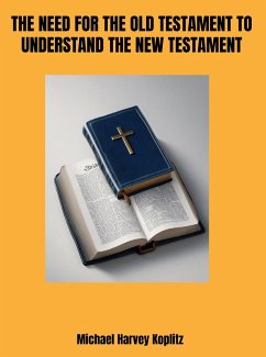 The Need for the Old Testament to Understand the New Testament (eBook, ePUB) - Koplitz, Michael Harvey