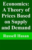 Economics: A Theory of Prices Based on Supply and Demand (eBook, ePUB) Economics: A Theory of Prices Based on Supply and Demand (eBook, ePUB)
