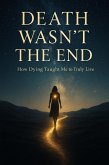 Death Wasn't the End - How Dying Taught Me to Truly Live (eBook, ePUB)