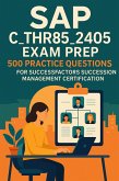 SAP C_THR85_2405 Exam Prep: 500 Practice Questions for SuccessFactors Succession Management Certification (eBook, ePUB) SAP C_THR85_2405 Exam Prep: 500 Practice Questions for SuccessFactors Succession Management Certification (eBook, ePUB)