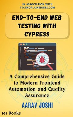 Cover End-to-End Web Testing with Cypress: A Comprehensive Guide to Modern Frontend Automation and Quality Assurance (eBook, ePUB)
