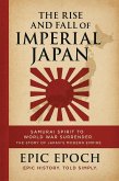 The Rise and Fall of Imperial Japan: Samurai Spirit to World War Surrender. The Story of Japan's Modern Empire (The Rise and Fall Series, #17) (eBook, ePUB)