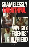Shamelessly Unfaithful - My Guy Friends' Girlfriend (My Shameless Summer) (eBook, ePUB)