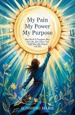 My Pain My Power My purpose (eBook, ePUB) My Pain My Power My purpose (eBook, ePUB)