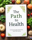 The Path to Health: A Practical Guide to Nutrition and Well-Being (eBook, ePUB) The Path to Health: A Practical Guide to Nutrition and Well-Being (eBook, ePUB)