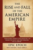 The Rise and Fall of the American Empire: From Global Power to Polarization. The Forces That Built and Now Threaten the U.S. Empire (The Rise and Fall Series, #20) (eBook, ePUB)
