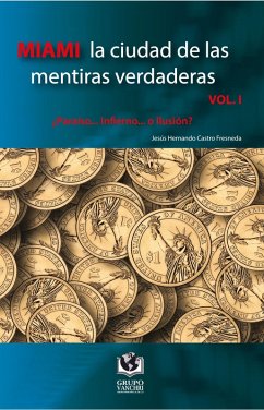Cover Miami la ciudad de las mentiras verdaderas, Volumen I (eBook, PDF)