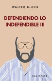 Defendiendo lo indefendible, Volumen III (eBook, PDF) Defendiendo lo indefendible, Volumen III (eBook, PDF)